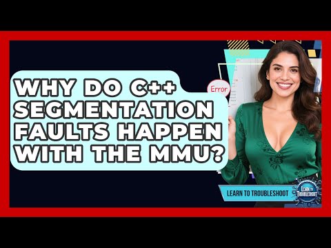 Why Do C++ Segmentation Faults Happen With The MMU? - Learn To Troubleshoot