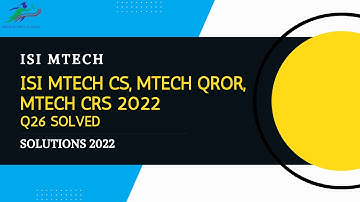 ISI MTech || Solutions 2022 || ISI MTech CS, MTech QROR, MTech CRS 2022 || Q26 Solved