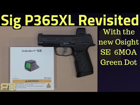 Sig P365XL Revisited - With Osight SE 6MOA Green Dot