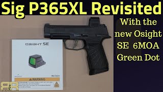 Sig P365XL Revisited - With Osight SE 6MOA Green Dot