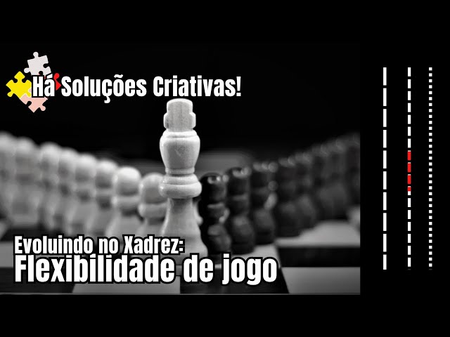 Evoluindo no Xadrez Recursos emocionais - Flexibilidade de Jogo 