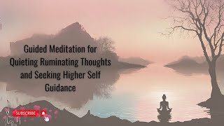 Guided Meditation to Quiet Ruminating Thoughts & Seek Higher Self Guidance | Seeking Stillness