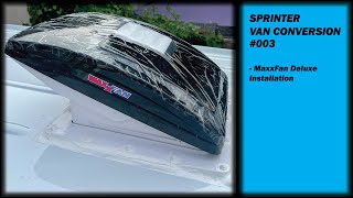 Sprinter Van Conversion #003 - MaxxFan Deluxe Installation.