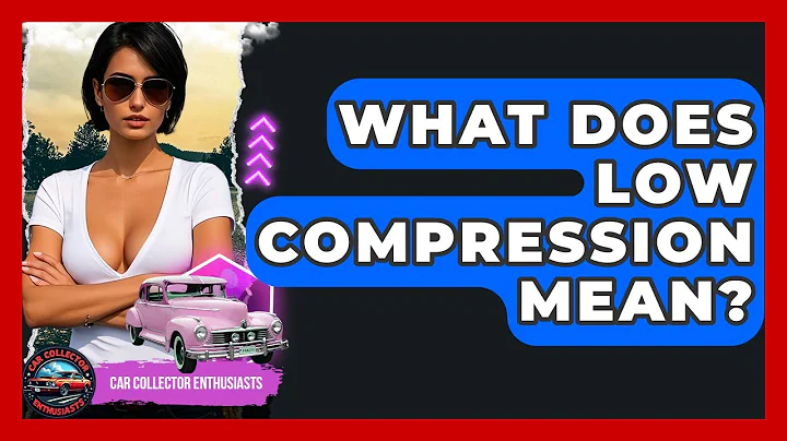 What Does Low Compression Mean? - Car Collector Enthusiasts