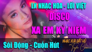 Xa Em Kỷ Niệm - Disco | LK Nhạc Hoa Lời Việt Hải Ngoại Đã Từng Điên Đảo Thanh Xuân