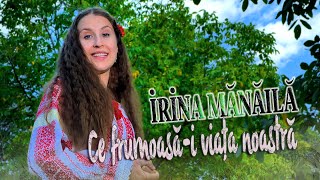 IRINA MANAILA . Ce frumoasa-i viata noastra (oficial video)