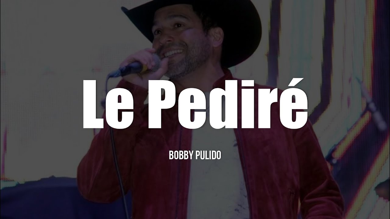 Bobby Pulido - Le Pediré (LETRA)