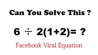 6 ÷ 2(1+2) = ? What is Correct Answer | Facebook Viral Equation