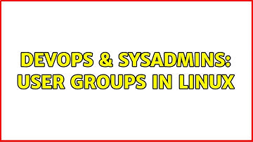 DevOps & SysAdmins: User groups in Linux (2 Solutions!!)