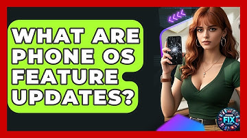 What Are Phone OS Feature Updates? - Phone Fix and Features