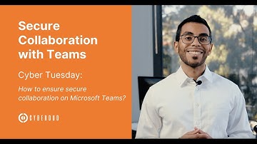 Cyber Tuesday: Secure Collaboration with Microsoft Teams