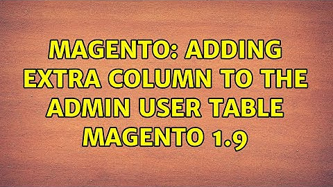 Magento: adding extra column to the admin user table magento 1.9