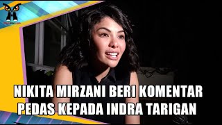 HOT NEWS NIKITA MIRZANI BEBERKAN KOMENTAR PEDAS KEPADA INDRA TARIGAN