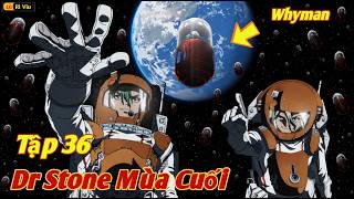[Lù Rì Viu] Dr Stone Phần 4 Mùa Cuối Tập 36 Senku Đàm Phán Whyman || Review Tiến Sĩ Hoá Đá