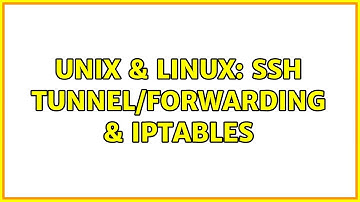 Unix & Linux: ssh tunnel/forwarding & iptables