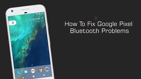 How to Fix Google Pixel Bluetooth Problems