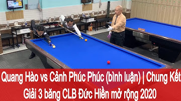 Quang Hào vs Cảnh Phúc Phúc (bình luận) | CK - Trực tiếp bida Giải 3 băng CLB Đức Hiền mở rộng 2020