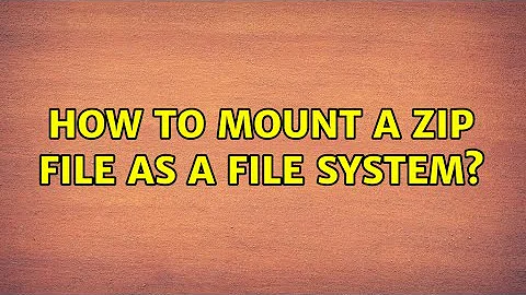 Ubuntu: How to mount a zip file as a file system? (2 Solutions!!)