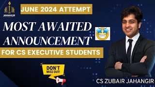 MOST AWAITED ANNOUNCEMENT 📢For CS Executive June 24 Students | Unlock Success | Prof Zubair Jahangir