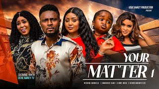 YOUR MATTER (Season 1) Regina Daniels, Maurice Sam, Ebube Obio, Kene 2023 Nigerian Nollywood Movie