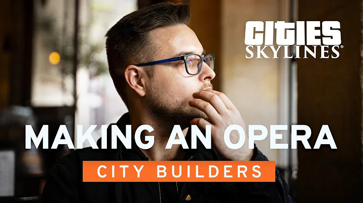 Episode 6: Making an Opera - Gèze "TheGeze" | City Builders | Cities: Skylines