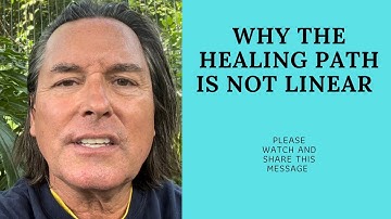 WHY THE HEALING PATH IS NOT LINEAR