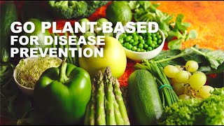 Plant-based diet for disease prevention (whole food plant based diet)