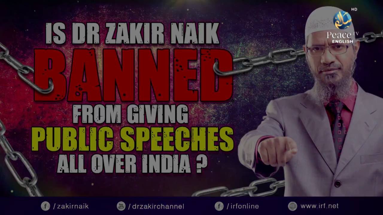 peace tv online IS DR ZAKIR NAIK BANNED FROM GIVING PUBLIC SPEECHES ALL OVER INDIA?