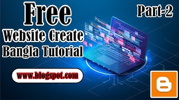 How to create Free Website By Blogger Bangla Tutorial Part-2 (Freelancer Sahed)