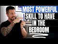 Most Powerful Skill To Have In The Bedroom