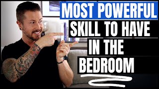Most Powerful Skill To Have In The Bedroom