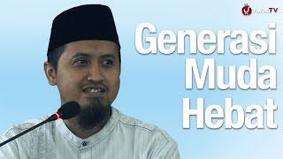 Kajian Islam: Generasi Muda Hebat - Ustadz Abdullah Zaen, MA