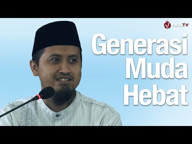 Kajian Islam: Generasi Muda Hebat - Ustadz Abdullah Zaen, MA class=