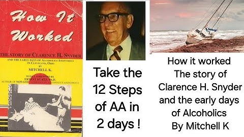 Clarence Snyder, 40th member of AA  - taking the 12 steps in 2 days !