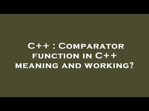 C++ : Comparator function in C++ meaning and working?