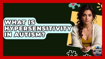 What Is Hypersensitivity In Autism? - Answers About Autism
