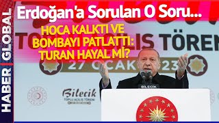 Erdoğan'a Sorulan O Soru... Hoca Kalktı Bombayı Patlattı: Turan Hayal mi?
