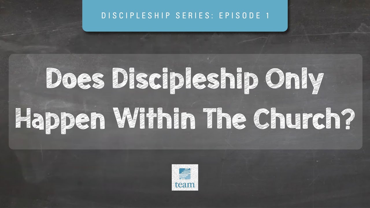 Does Discipleship Only Happen Within The Church? | A Series on ...
