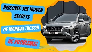 Discover the Hidden Secrets of Hyundai Tucson AC Problems!