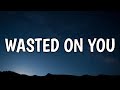 Morgan Wallen – Wasted On You (Lyrics)