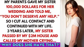 My Parents Gave My Sister $100K For Her Wedding And Told Me You Don't Deserve Any Help So I Cut.