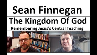Sean Finnegan  The Kingdom of God: Jesus's forgotten central teaching