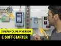 QUAL A DIFERENÇA entre INVERSOR E SOFT STARTER