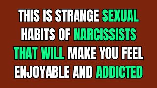 This Is Strange Sexual Habits of Narcissists That Will Make You Feel Enjoyable and Addicted |NPD