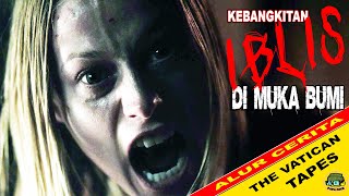 K3B4NGK1ITAN 1BL1S DI BUMI | The Vatican Tapes | Alur Cerita Film | Alur Film Horor