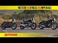 Royal Enfield Meteor 350 vs Honda H'ness CB350 vs Benelli Imperiale 400 |Comparison| Autocar India