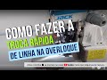 Como fazer a troca rápida de linha na Overloque.