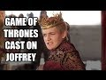 Game of Thrones Cast on Joffrey & Jack Gleeson