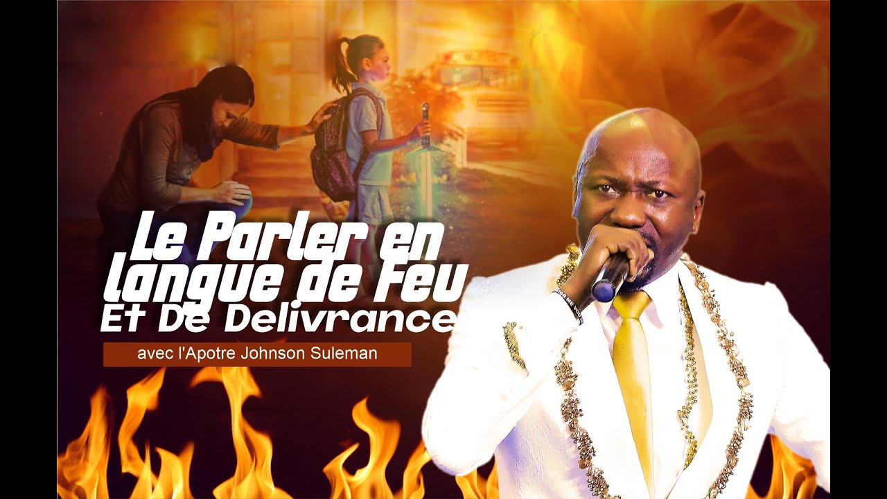 LE PARLER EN LANGUE DE FEU ET DE DELIVRANCE AVEC L'APOTRE JOHNSON SULEMAN