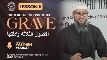 The 3 Questions Of The Grave || Al-Usool Ath-Thalaatha || Lesson 5 || Ustadh Yasir Ibn Yousaf